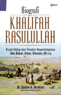 Image of Biografi Khalifah Rasulullah : Kisah Hidup dan Teladan Kepemimpinan Abu Bakar, Umar Utsma, Ali R.A
