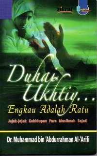 Image of Duhai Ukhtiy... Engkau adalah Ratu Jejak - Jejak Kehidupan Para Muslimah Sejati