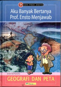 Image of Aku Banyak Bertanya Prof. Ensto Menjawab : Geografi dan Peta